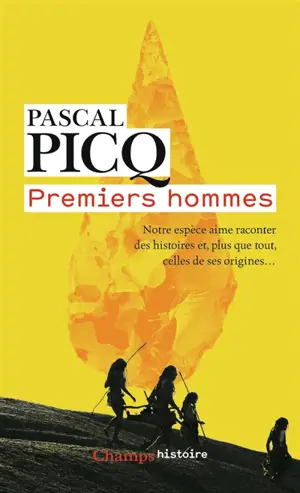 Premiers hommes : notre espèce aime raconter des histoires et, plus que tout, celles de ses origines...