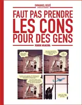 Faut pas prendre les cons pour des gens. Vol. 1