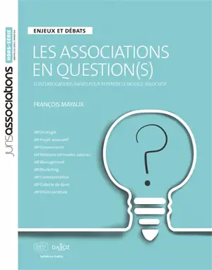 Les associations en question(s) : 12 interrogations naïves pour repenser le modèle associatif : enjeux et débats
