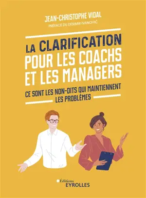 La clarification pour les coachs et les managers : ce sont les non-dits qui maintiennent les problèmes