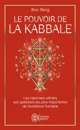 Le pouvoir de la kabbale : les réponses ultimes aux questions les plus importantes de l'existence humaine