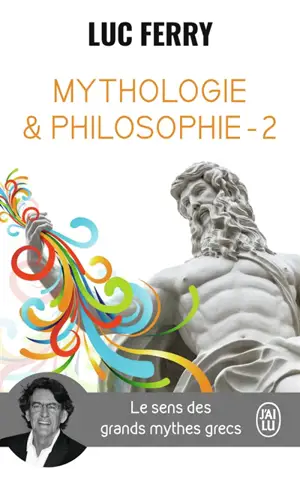 Mythologie & philosophie : le sens des grands mythes grecs. Vol. 2