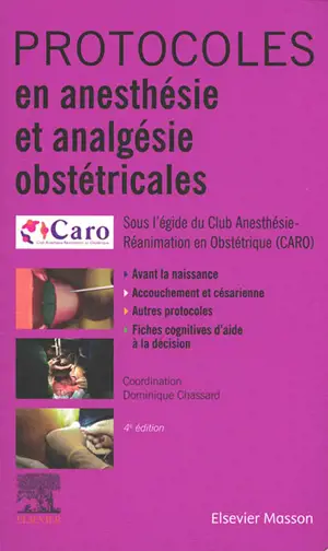 Protocoles en anesthésie et analgésie obstétricales : avant la naissance, accouchement et césarienne, autres protocoles, fiches cognitives d'aide à la décision