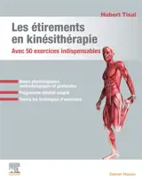 Les étirements en kinésithérapie : avec 50 exercices indispensables : bases physiologiques, méthodologiques et posturales, programme détaillé adapté, toutes les techniques d'exercices