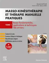Masso-kinésithérapie et thérapie manuelle pratiques. Vol. 1. Bases fondamentales, applications et techniques : tête et tronc
