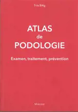Atlas de podologie : examen, traitement, prévention