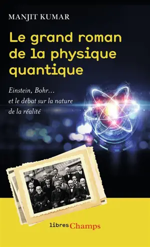 Le grand roman de la physique quantique : Einstein, Bohr... et le débat sur la nature de la réalité