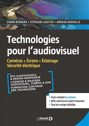 Technologies pour l'audiovisuel. Vol. 2. Caméras, écrans, éclairage, sécurité électrique : BTS audiovisuels & design graphique, licences & masters audiovisuel, cinéma & son, formation continue des techniciens : cours complet en couleurs, QCM, exercic