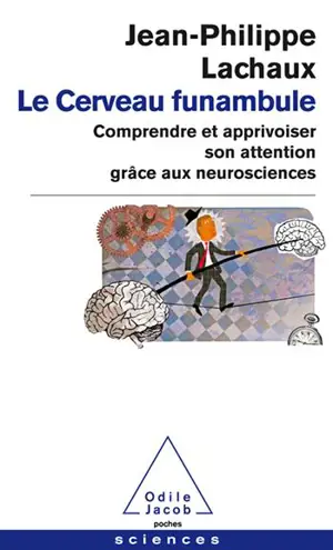 Le cerveau funambule : comprendre et apprivoiser son attention grâce aux neurosciences