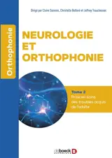 Neurologie et orthophonie. Vol. 2. Prise en soins des troubles acquis de l'adulte