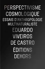 Perspectivisme cosmologique : essai d'anthropologie multinaturaliste