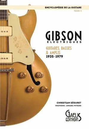 L'encyclopédie de la guitare. Vol. 3. Gibson électriques : guitares, basses & amplis : 1935-1979