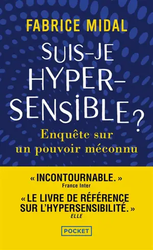 Suis-je hypersensible ? : enquête sur un pouvoir méconnu