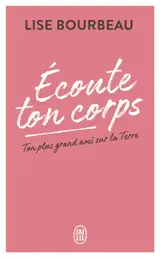Ecoute ton corps : ton plus grand ami sur la Terre