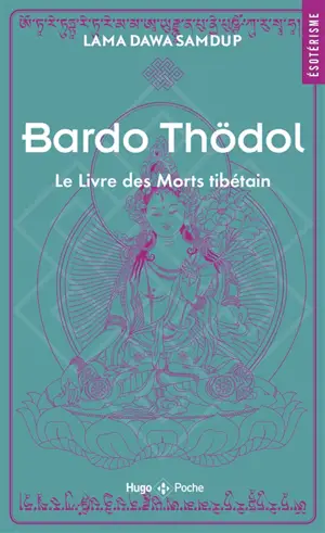 Le livre des morts tibétain ou Les expériences d'après la mort dans le plan du Bardo. Bardo Thödol