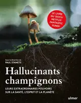 Hallucinants champignons : leurs extraordinaires pouvoirs sur la santé, l'esprit et la planète