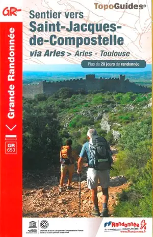 Sentier vers Saint-Jacques-de-Compostelle via Arles : Arles-Toulouse, GR 653 : plus de 20 jours de randonnée