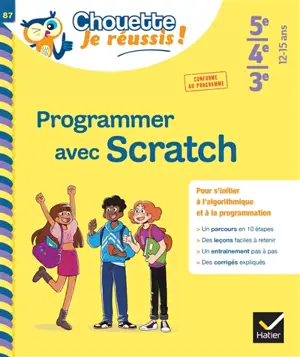 Programmer avec Scratch 5e, 4e, 3e, 12-15 ans : pour s'initier à l'algorithmique et à la programmation : conforme au programme