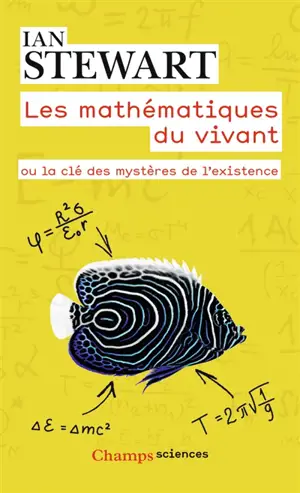 Les mathématiques du vivant ou La clé des mystères de l'existence