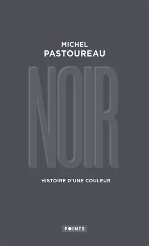 Noir : histoire d'une couleur