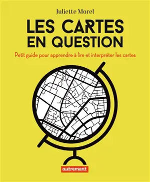 Les cartes en question : petit guide pour apprendre à lire et interpréter les cartes