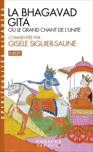 La Bhagavad-Gîtâ ou Le grand chant de l'unité