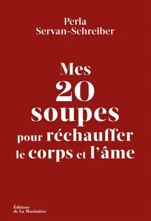 Mes 20 soupes pour réchauffer le corps et l'âme