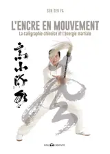 L'encre en mouvement : la calligraphie chinoise et l'énergie martiale