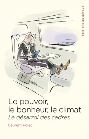 Le pouvoir, le bonheur, le climat : le désarroi des cadres