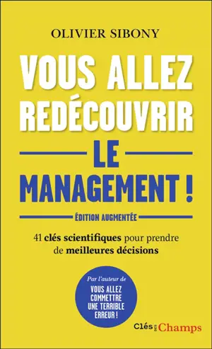 Vous allez redécouvrir le management ! : 41 clés scientifiques pour prendre de meilleures décisions