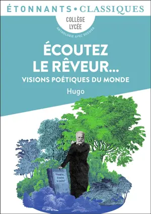 Ecoutez le rêveur... : visions poétiques du monde : anthologie avec dossier, collège, lycée