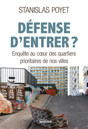 Défense d'entrer ? : enquête au coeur des quartiers prioritaires de nos villes