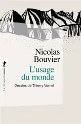 L'usage du monde : récit : Genève, juin 1953-Khyber Pass, décembre 1954