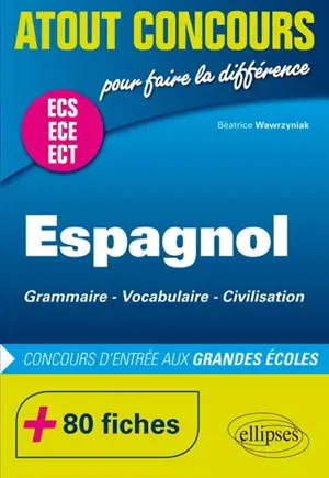 Espagnol, grammaire, vocabulaire, civilisation : concours d'entrée aux grandes écoles : ECS, ECE, ECT