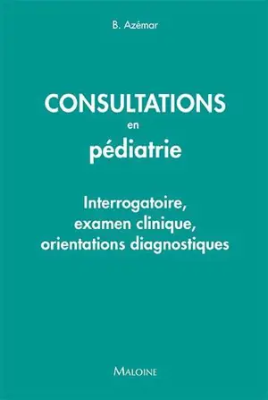 Consultations en pédiatrie : interrogatoire, examen clinique, orientations diagnostiques