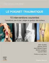 Le poignet traumatique : 10 interventions courantes : opérations pas-à-pas, pièges et gestion des échecs