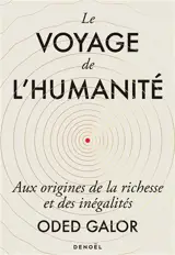 Le voyage de l'humanité : aux origines de la richesse et des inégalités