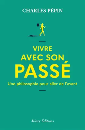 Vivre avec son passé : une philosophie pour aller de l'avant