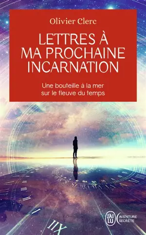 Lettres à ma prochaine incarnation : une bouteille à la mer sur le fleuve du temps