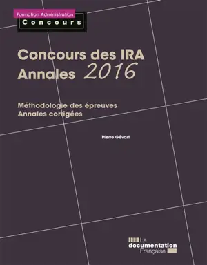 Concours des IRA, annales 2016 : épreuves écrites : méthodologie des épreuves, annales corrigées