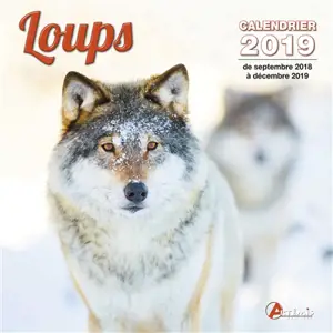 Loups : calendrier 2019 : de septembre 2018 à décembre 2019