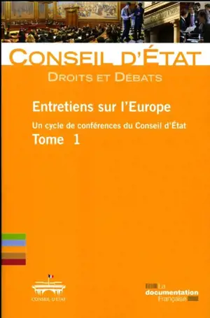 Entretiens sur l'Europe : un cycle de conférences du Conseil d'Etat. Vol. 1