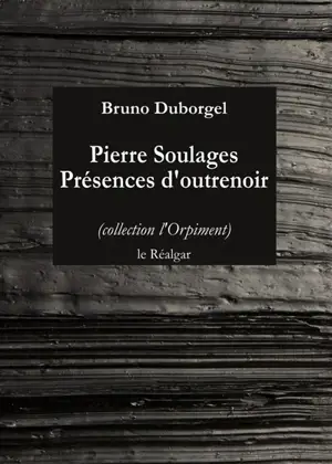 Pierre Soulages : présences d'outrenoir