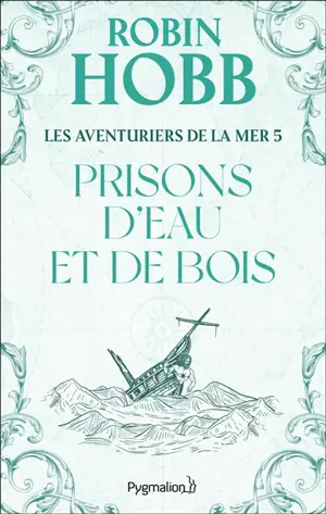 Les aventuriers de la mer. Vol. 5. Prisons d'eau et de bois