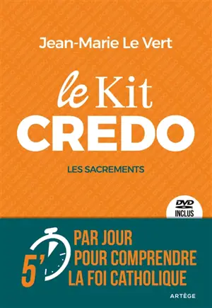 Le kit credo. Les sacrements : 5 minutes par jour pour comprendre la foi catholique