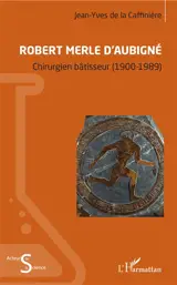 Robert Merle d'Aubigné : chirurgien bâtisseur (1900-1989)