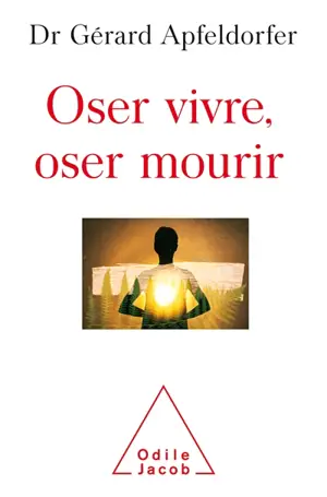 Oser vivre, oser mourir : guérir de la thanatophobie