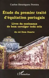 Etude du premier traité d'équitation portugais : Livro da ensinança de bem cavalgar toda sela, du roi Dom Duarte