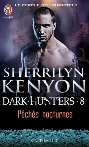 Le cercle des immortels. Dark hunters. Vol. 8. Péchés nocturnes
