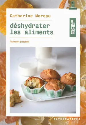 Déshydrater les aliments : techniques et recettes